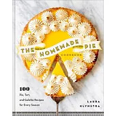 The Homemade Pie Cookbook: 100 Pie, Tart, and Galette Recipes for Every Season