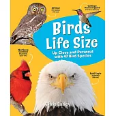 Birds Life Size: Up Close and Personal with 47 Bird Species