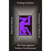 Ending Isolation: The Case Against Solitary Confinement