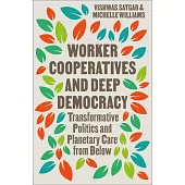 Worker Cooperatives and Deep Democracy: The Commons and Transformative Politics in the Age of Planetary Crisis