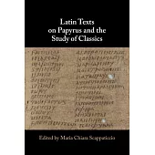 Latin Texts on Papyrus and the Study of Classics