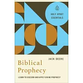 Biblical Prophecy: Learn to Discern and Apply Divine Prophecy