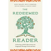 The Redeemed Reader: Cultivating a Child’s Discernment and Imagination Through Truth and Story