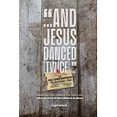 And Jesus Danced (Twice): The True Story of the Milltown Brothers