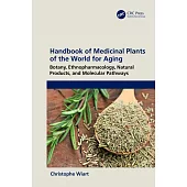 Handbook of Medicinal Plants of the World for Aging: Botany, Ethnopharmacology, Natural Products, and Molecular Pathways
