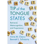 Tip of the Tongue States: Retrieval, Metacognition, and Experience