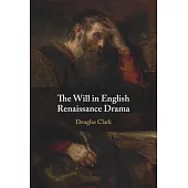 The Will in English Renaissance Drama