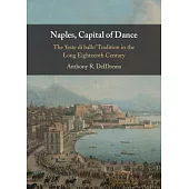 Naples, Capital of Dance: The ’Feste Di Ballo’ Tradition in the Long Eighteenth Century
