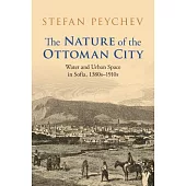 The Nature of the Ottoman City: Water and Urban Space in Sofia, 1380s-1910s