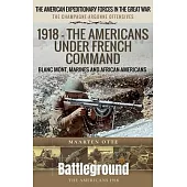 1918 - The Americans Under French Command: The Champagne-Argonne Offensives: Blanc Mont, Marines and African-Americans