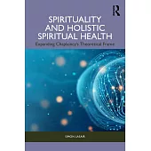 Spirituality and Holistic Spiritual Health: Expanding Chaplaincy’s Theoretical Frame