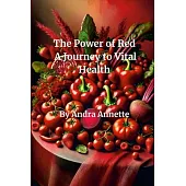 Rainbow of Wellness: The Power of Red: A Journey to Vital Health