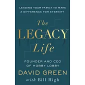 The Legacy Life: How to Build Generations of Influence and Impact