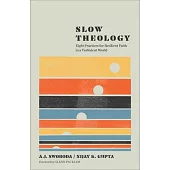 Slow Theology: Eight Practices for Resilient Faith in a Turbulent World