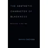 The Aesthetic Character of Blackness: Aesthetic Character of Blackness, the