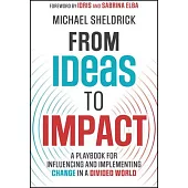 From Ideas to Impact: A Playbook for Influencing and Implementing Change in a Divided World