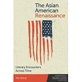 The Asian American Renaissance: Literary Encounters Across Time