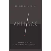 Anti/VAX: Reframing the Vaccination Controversy