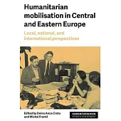 Humanitarian Mobilisation in Central and Eastern Europe: Local, National, and International Perspectives