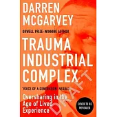 Trauma Industrial Complex: Oversharing in the Age of Lived Experience