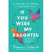If You Were My Daughter: A Memoir of Healing an Unmothered Heart