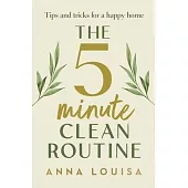 The 5 Minute Clean Routine: Tips and Tricks for a Happy Home