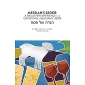 Messiah’s Seder: A Passover Experience for Christians and Messianic Jews