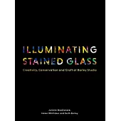 Illuminating Stained Glass: Creativity, Conservation and Craft at Barley Studio