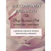 Companion Journal to - The Busy Woman’s Path to Find Calm - Amid Chaos: With Helpful Quotes and Prompts