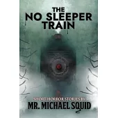 The No Sleeper Train: 38 Short Horror Stories