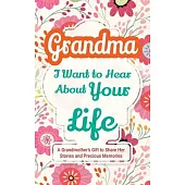 Grandma, I Want to Hear About Your Life: A Grandmother’s Gift to Share Her Stories and Precious Memories