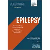 Epilepsy - Understanding and Managing the Condition Across the Lifespan: A Practical Guide for Families