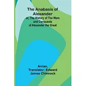 The Anabasis of Alexander; or, The History of the Wars and Conquests of Alexander the Great