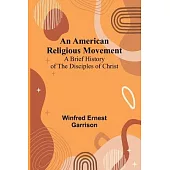 An American Religious Movement: A Brief History of the Disciples of Christ