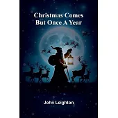 Christmas Comes But Once a Year
