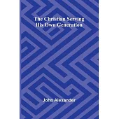 The Christian serving his own generation