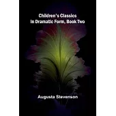 Children’s Classics in Dramatic Form, Book Two