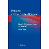 Essence of Anterior Cruciate Ligament: Scientific Evidence and Clinical Practice of ACL