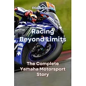 Racing Beyond Limits: The Complete Yamaha Motorsport Story