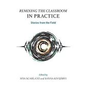 Remixing the Classroom in Practice: Stories from the Field