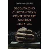 Decolonizing Christianities in Contemporary Nigerian Literature