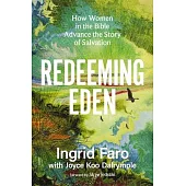 Redeeming Eden: How Women in the Bible Advance the Story of Salvation