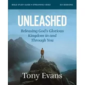 Unleashed Bible Study Guide Plus Streaming Video: Releasing God’s Glorious Kingdom in and Through You