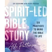 Spirit-Led Bible Study Guide Plus Streaming Video: Six Practices to Bring the Bible to Life