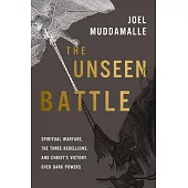 The Unseen Battle: Spiritual Warfare, the Three Rebellions, and Christ’s Victory Over Dark Powers