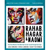 Rahab, Hagar, and Naomi Bible Study Guide Plus Streaming Video: How Three Women of the Bible Help You See Yourself Through God’s Eyes
