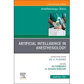 Artificial Intelligence in Anesthesiology, an Issue of Anesthesiology Clinics: Volume 43-3