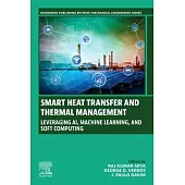 Smart Heat Transfer and Thermal Management: Leveraging Ai, Machine Learning, and Soft Computing