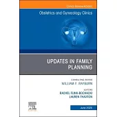 Updates in Family Planning, an Issue of Obstetrics and Gynecology Clinics of North America: Volume 52-2