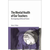 The Mental Health of Our Teachers: Re-Imagining a Different Future